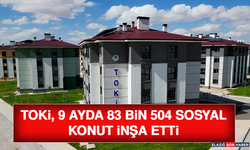 TOKİ, 9 Ayda 83 Bin 504 Sosyal Konut İnşa Etti