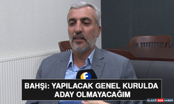 Bahşi: Yapılacak Genel Kurulda Aday Olmayacağım