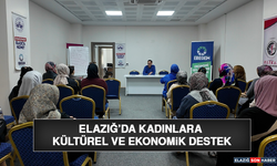 Elazığ’da Kadınlara Kültürel ve Ekonomik Destek