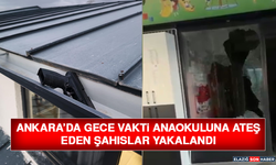 Ankara’da Gece Vakti Anaokuluna Ateş Eden Şahıslar Yakalandı