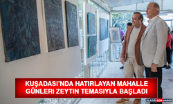 Kuşadası’nda Hatırlayan Mahalle Günleri Zeytin Temasıyla Başladı