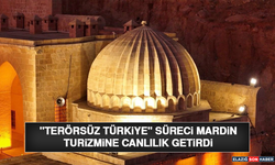 "Terörsüz Türkiye" Süreci Mardin Turizmine Canlılık Getirdi