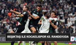 Beşiktaş ile Kocaelispor 43. Randevuda
