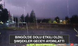 Bingöl'de Dolu Etkili Oldu, Şimşekler Geceyi Aydınlattı