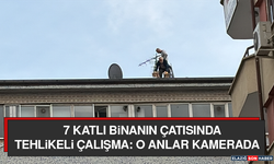 7 Katlı Binanın Çatısında Tehlikeli Çalışma: O Anlar Kamerada