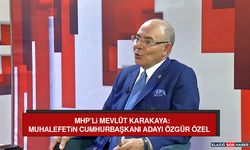 MHP’li Mevlüt Karakaya: Muhalefetin Cumhurbaşkanı Adayı Özgür Özel
