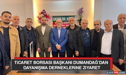 Ticaret Borsası Başkanı Dumandağ’dan Dayanışma Derneklerine Ziyaret