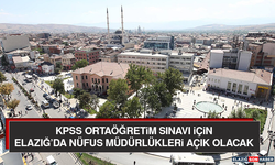 KPSS Ortaöğretim Sınavı İçin Elazığ’da Nüfus Müdürlükleri Açık Olacak
