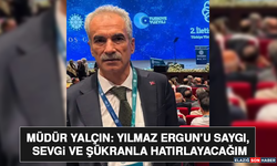 Müdür Yalçın: Yılmaz Ergun’u Saygı, Sevgi ve Şükranla Hatırlayacağım