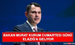 Bakan Murat Kurum Cumartesi Günü Elazığ’a Geliyor