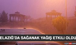 Elazığ’da Sağanak Yağış Etkili Oldu