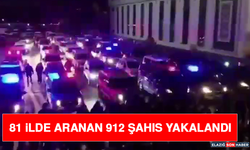 81 İlde Aranan 912 Şahıs Yakalandı