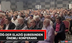 ÖĞ-DER Elazığ Şubesinden Önemli Konferans
