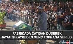Fabrikada Çatıdan Düşerek Hayatını Kaybeden Genç Toprağa Verildi