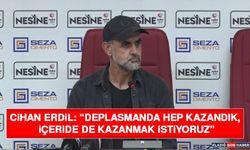 Cihan Erdil: “Deplasmanda Hep Kazandık, İçeride de Kazanmak İstiyoruz”