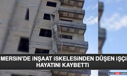 Mersin'de İnşaat İskelesinden Düşen İşçi Hayatını Kaybetti
