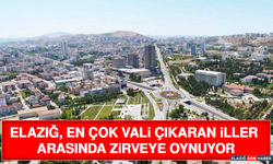 Elazığ, En Çok Vali Çıkaran İller Arasında Zirveye Oynuyor