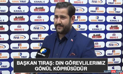 Başkan Tıraş: Din Görevlilerimiz Gönül Köprüsüdür