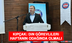 Kıpçak: Din Görevlileri Haftanın Odağında Olmalı