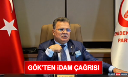 Gök’ten İdam Çağrısı