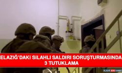 Elazığ’daki Silahlı Saldırı Soruşturmasında 3 Tutuklama