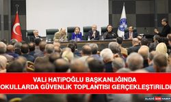 Vali Hatipoğlu Başkanlığında Okullarda Güvenlik Toplantısı Gerçekleştirildi