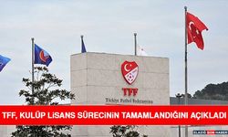 TFF, Kulüp Lisans Sürecinin Tamamlandığını Açıkladı