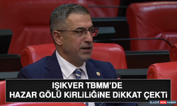 Işıkver TBMM’de Hazar Gölü Kirliliğine Dikkat Çekti