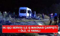 İki İşçi Servisi ile İş Makinası Çarpıştı: 1 Ölü, 15 Yaralı