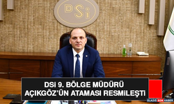 DSİ 9. Bölge Müdürü Açıkgöz’ün Ataması Resmileşti