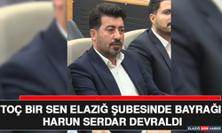 TOÇ BiR SEN Elazığ Şubesinde Bayrağı Harun Serdar Devraldı