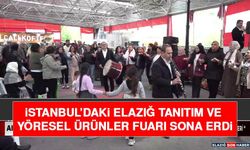 İstanbul’daki Elazığ Tanıtım ve Yöresel Ürünler Fuarı Sona Erdi
