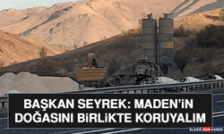 Başkan Seyrek: Maden’in Doğasını Birlikte Koruyalım