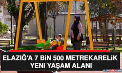 Elazığ’a 7 Bin 500 Metrekarelik Yeni Yaşam Alanı