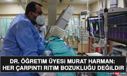 Dr. Öğretim Üyesi Murat Harman: Her Çarpıntı Ritim Bozukluğu Değildir