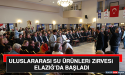 Uluslararası Su Ürünleri Zirvesi Elazığ’da Başladı