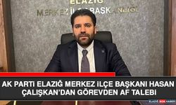 AK Parti Elazığ Merkez İlçe Başkanı Hasan Çalışkan’dan Görevden Af Talebi