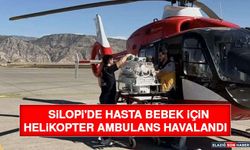 Silopi'de Hasta Bebek İçin Helikopter Ambulans Havalandı