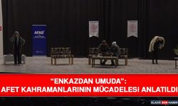 “Enkazdan Umuda”: Afet Kahramanlarının Mücadelesi Anlatıldı