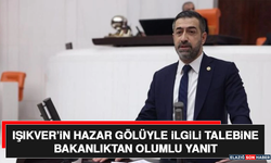 Işıkver’in Hazar Gölüyle İlgili Talebine Bakanlıktan Olumlu Yanıt