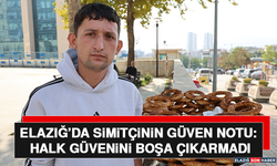 Elazığ’da Simitçinin Güven Notu: Halk Güvenini Boşa Çıkarmadı