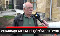 Vatandaşlar Kalıcı Çözüm Bekliyor