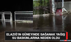 Elazığ’ın Güneyinde Sağanak Yağış Su Baskınlarına Neden Oldu