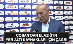 Çoban’dan Elazığ’ın Yer Altı Kaynakları İçin Çağrı