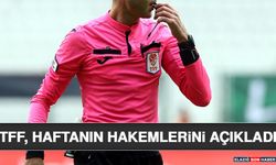 TFF, Haftanın Hakemlerini Açıkladı