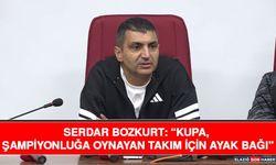 Serdar Bozkurt: “Kupa, Şampiyonluğa Oynayan Takım İçin Ayak Bağı”