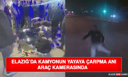 Elazığ’da Kamyonun Yayaya Çarpma Anı Araç Kamerasında