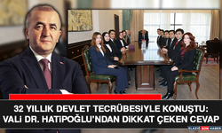 32 Yıllık Devlet Tecrübesiyle Konuştu: Vali Dr. Hatipoğlu’ndan Dikkat Çeken Cevap
