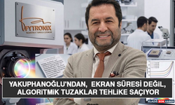 Yakuphanoğlu'ndan, Ekran Süresi Değil, Algoritmik Tuzaklar Tehlike Saçıyor