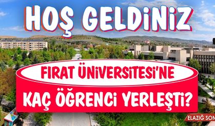 Fırat Üniversitesi'ne Kaç Öğrenci Yerleşti?